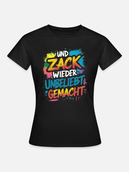 Und zack wieder unbeliebt gemacht - Frauen T-Shirt - Schwarz
