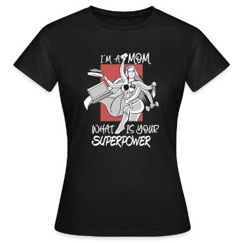 IM A Mom Was ist deine Superkraft Lustig - Frauen T-Shirt - Schwarz - Vorne - AI Model Female 172 dark (172cm)