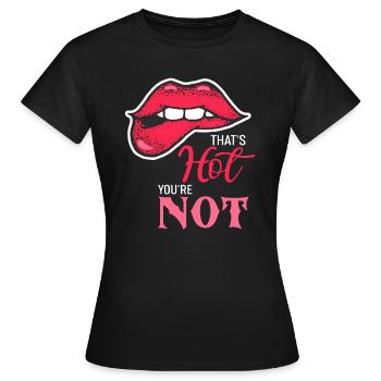 Das ist heiß, du bist nicht beleidigend, sagst du - Frauen T-Shirt - Schwarz - Vorne - AI Model Female 172 dark (172cm)