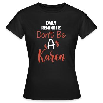 Daily Reminder Don't Be A Karen - Women's T-Shirt - black - Front - AI Model Female 172 dark (172cm)