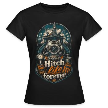 Tiefseearbeiter Hitch Life Forever - Frauen T-Shirt - Schwarz - Vorne - AI Model Female 172 dark (172cm)