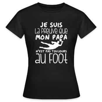 Preuve que papa n'est pas toujours au Foot - T-shirt Femme - noir - Devant - AI Model Female 172 dark (172cm)