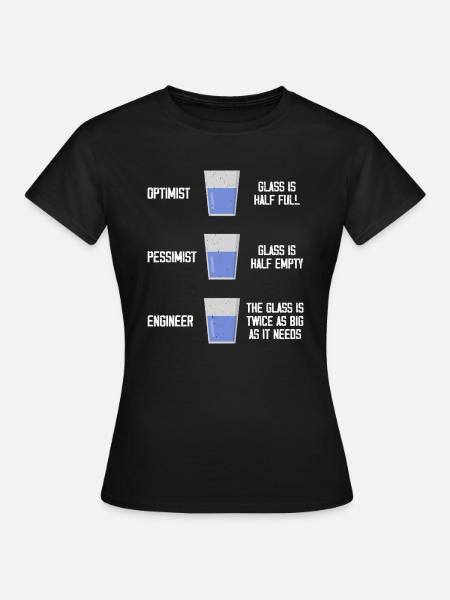 Ingenieur Optimist Pessimist Ingenieurwesen - Frauen T-Shirt - Schwarz