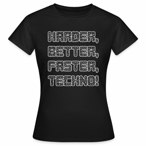 Harder Better Faster Techno - Frauen T-Shirt