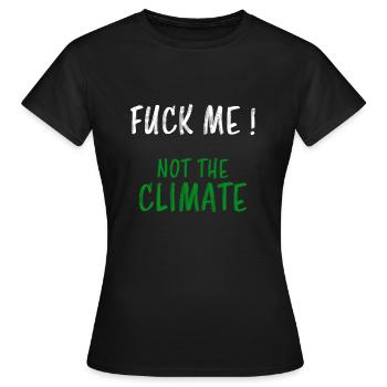 Fuck me not the climate saying environmental protection climate - Women's T-Shirt - black - Front - AI Model Female 172 dark (172cm)
