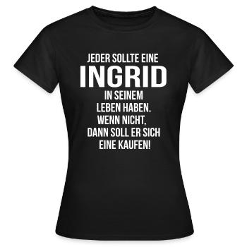 Jeder sollte eine Ingrid... - Frauen T-Shirt - Schwarz - Vorne - AI Model Female 172 dark (172cm)