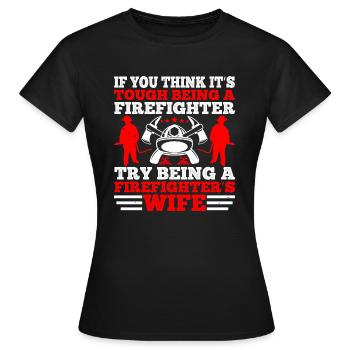 Wenn Sie denken, dass es schwierig ist, ein Feuerwehrmann zu sein, versuchen Sie es - Frauen T-Shirt - Schwarz - Vorne - AI Model Female 172 dark (172cm)