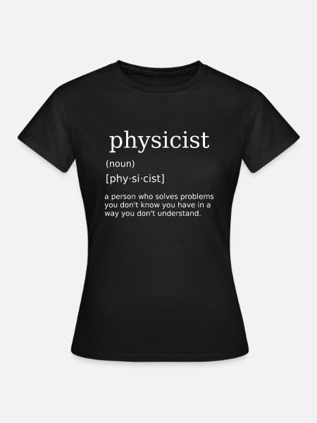 Physicist Physics Physics Teacher Physics Teacher Physics Teacher - Women's T-Shirt - black