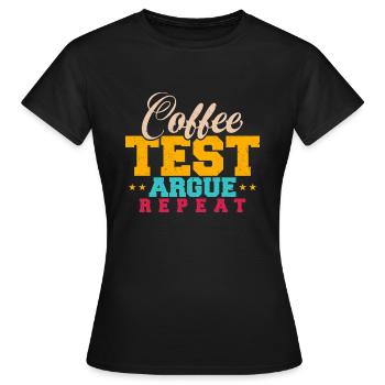 QA Tester - Kaffee, Test, Argue, Wiederholen - Frauen T-Shirt - Schwarz - Vorne - AI Model Female 172 dark (172cm)