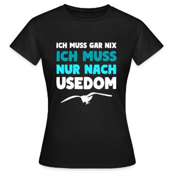 Usedom Insel Spruch ICH MUSS NUR NACH USEDOM - Frauen T-Shirt - Schwarz - Vorne - AI Model Female 172 dark (172cm)