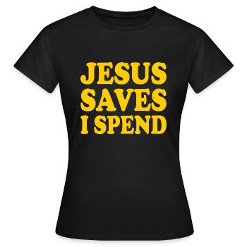 jesus saves i spend - Frauen T-Shirt - Schwarz - Vorne - AI Model Female 172 dark (172cm)