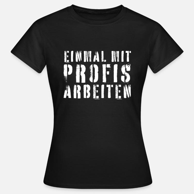 Einmal mit Profis arbeiten - Frauen T-Shirt - Schwarz