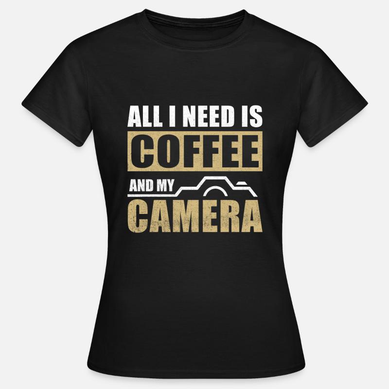 All i need is Coffee and my Camera - Women's T-Shirt - black