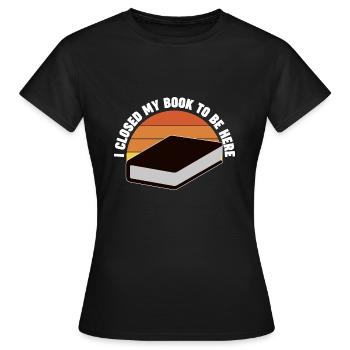 Ich habe mein Buch geschlossen, um hier zu sein - Frauen T-Shirt - Schwarz - Vorne - AI Model Female 172 dark (172cm)