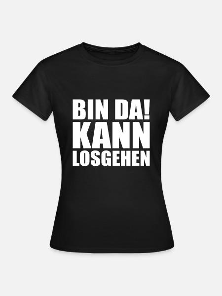 Bin da kann losgehen - Frauen T-Shirt - Schwarz