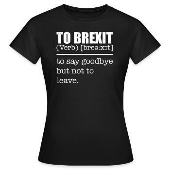 To Brexit Tee Shirt Joke - Women's T-Shirt - black - Front - AI Model Female 172 dark (172cm)