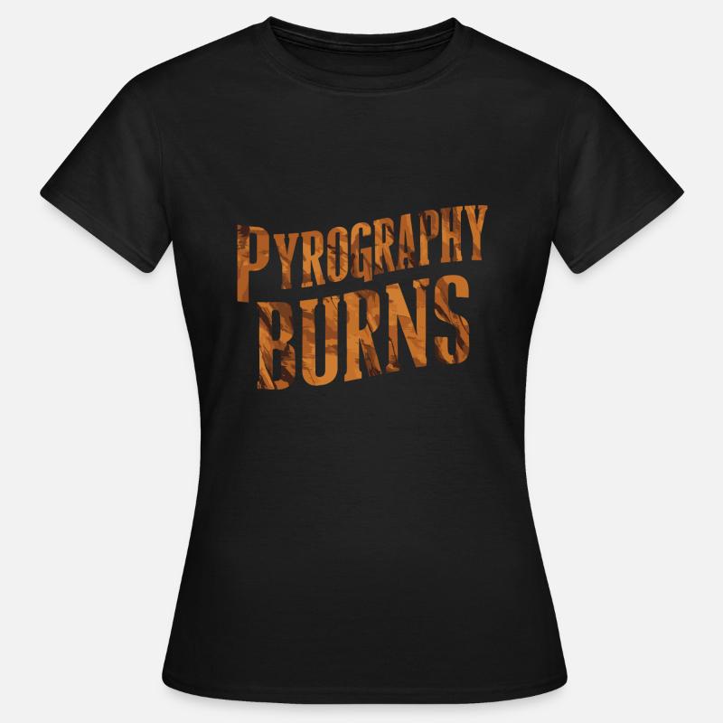 Pyrography Burns Typografie Enthusiast Grafik - Frauen T-Shirt - Schwarz