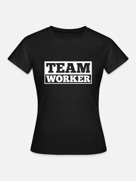 Teamworker - Frauen T-Shirt - Schwarz