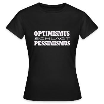 Optimismus schlägt Pessimismus - Frauen T-Shirt - Schwarz - Vorne - AI Model Female 172 dark (172cm)