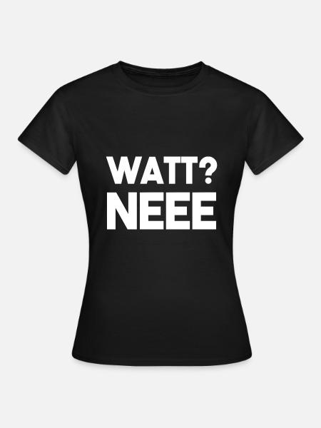 WATT NEEE? - Frauen T-Shirt - Schwarz