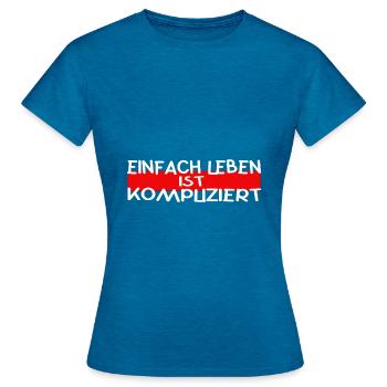 Einfach Leben ist Kompliziert Weisheit Spruch - Frauen T-Shirt - Antikblaues Saphir meliert - Vorne - AI Model Female 172 dark (172cm)