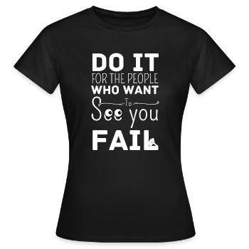 Do it for the people who want to see you fail - T-shirt Femme - noir - Devant - AI Model Female 172 dark (172cm)