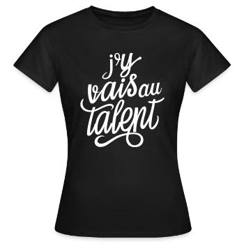 J'y vais au talent - T-shirt Femme - noir - Devant - AI Model Female 172 dark (172cm)