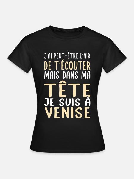 Dans ma tête je suis à Venise - Cadeau humour - T-shirt Femme - noir