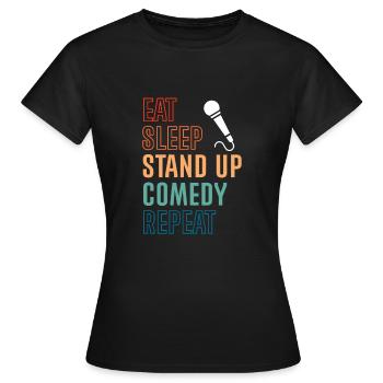 Eat Sleep Stand Up Comedy Repeat - Frauen T-Shirt - Schwarz - Vorne - AI Model Female 172 dark (172cm)