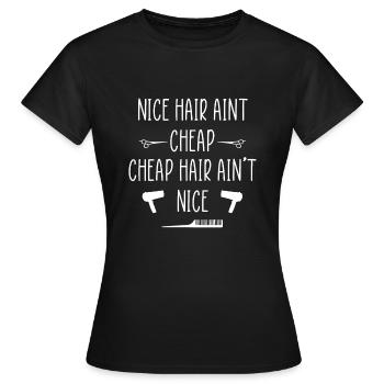 Nice Hair Aint Cheap - Cheap Hair Aint Nice - Frauen T-Shirt - Schwarz - Vorne - AI Model Female 172 dark (172cm)