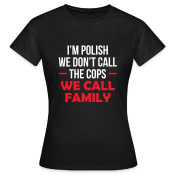 Je suis polonais nous n’appelons pas les flics que nous appelons la famille - T-shirt Femme - noir - Devant - AI Model Female 172 dark (172cm)