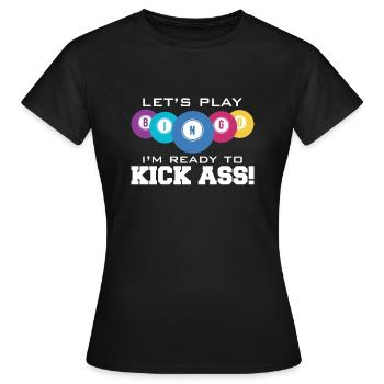 Let's Play Bingo I Am Ready To Kick Ass - Women's T-Shirt - black - Front - AI Model Female 172 dark (172cm)