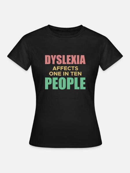 Dyslexia Affects One In Ten People Shirt - Women's T-Shirt - black