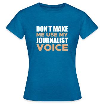 Don't Make Me Use My Journalist Voice - Women's T-Shirt - antique blue sapphire heather - Front - AI Model Female 172 dark (172cm)