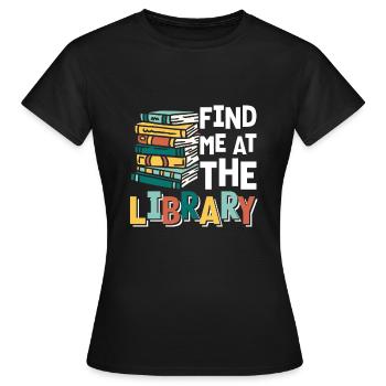Find Me At The Library Shirt Geschenk - Frauen T-Shirt - Schwarz - Vorne - AI Model Female 172 dark (172cm)