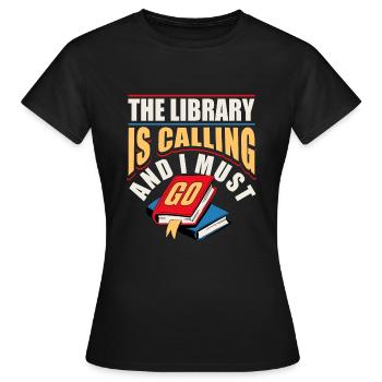The Library Is Calling And I Must Go - Frauen T-Shirt - Schwarz - Vorne - AI Model Female 172 dark (172cm)