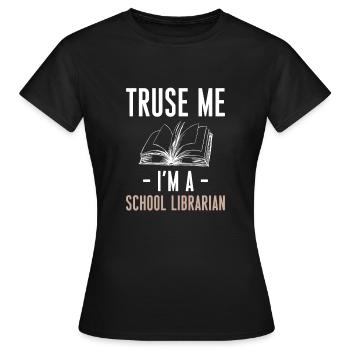 Trust Me Im A School Librarian Shirt Geschenk - Frauen T-Shirt - Schwarz - Vorne - AI Model Female 172 dark (172cm)
