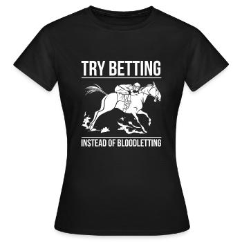 Try Betting Instead Of Bloodletting - Women's T-Shirt - black - Front - AI Model Female 172 dark (172cm)