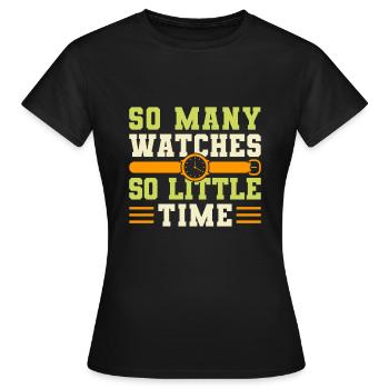 So Many Watches So Little Time - Women's T-Shirt - black - Front - AI Model Female 172 dark (172cm)