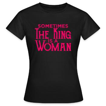 Sometimes The King Is A Woman. - Women's T-Shirt - black - Front - AI Model Female 172 dark (172cm)