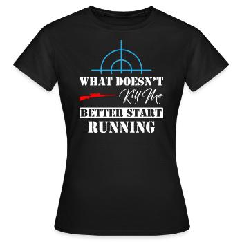 What Doesn't Kill Me Better Start Running Sniper - Women's T-Shirt - black - Front - AI Model Female 172 dark (172cm)