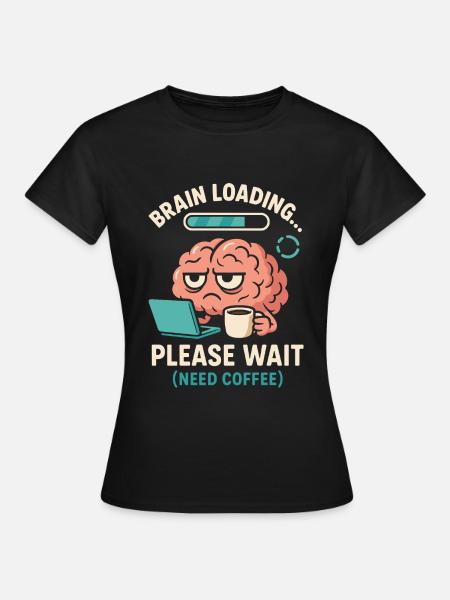 Brain Loading Kaffee Design - Frauen T-Shirt - Schwarz