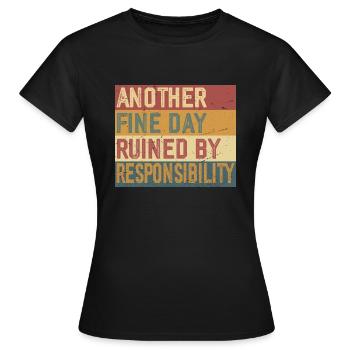 Another Fine Day Ruined by Responsibility - Women's T-Shirt - black - Front - AI Model Female 172 dark (172cm)