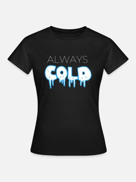 Kalt - Frauen T-Shirt - Schwarz