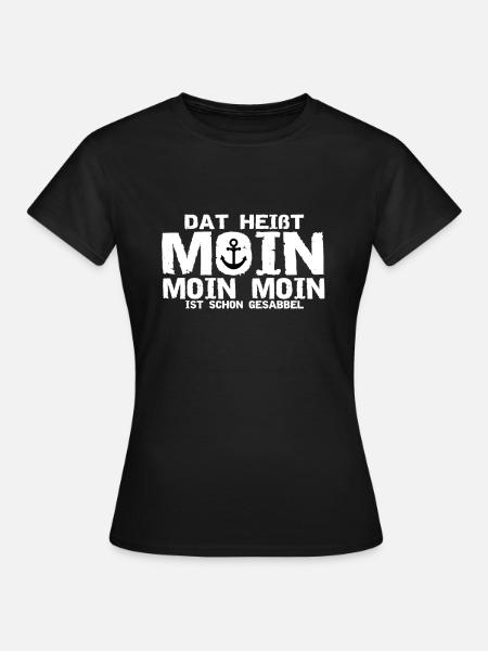 dah heisst moin moin moin ist schon gesabbel - Frauen T-Shirt - Schwarz