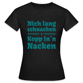 nich lang schnacken Kopp in Nacken Party Feier - Frauen T-Shirt - Schwarz - Vorne - AI Model Female 172 dark (172cm)