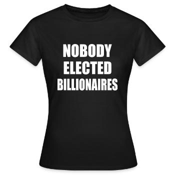 nobody elected billionaires - Women's T-Shirt - black - Front - AI Model Female 172 dark (172cm)