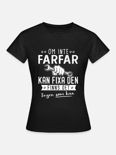 Om Inte farfar Kan Fixa Den Ingen Som Kan - T-shirt dam - svart