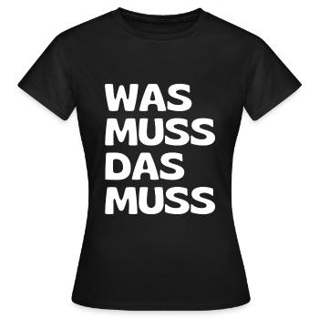 Was muss, das muss – typisch Deutscher Spruch - Frauen T-Shirt - Schwarz - Vorne - AI Model Female 172 dark (172cm)