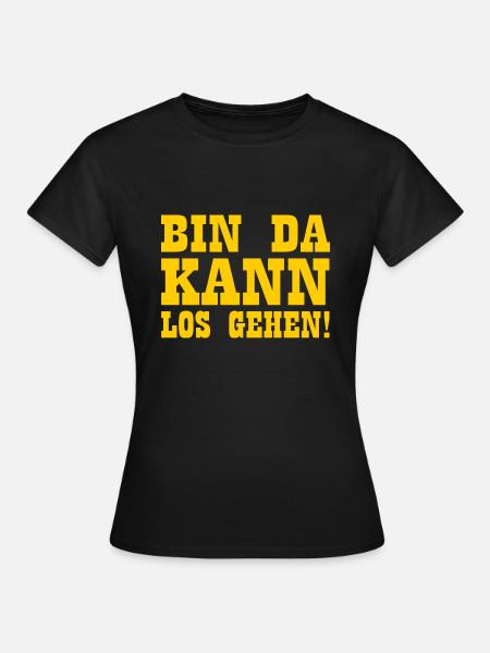 Bin da kann losgehen - Frauen T-Shirt - Schwarz